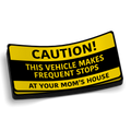 CAUTION - Stop at Your Mom's House