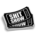 Admit One to the Shit Show Sticker