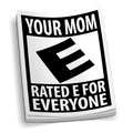 Your Mom Rated E Sticker