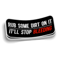 Rub Some Dirt On It Sticker