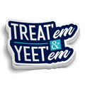 Treat'em and Yeet'em Sticker