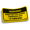 Warning Hungry and Sleep Deprived Sticker