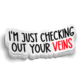 Just Checking Out Your Veins Sticker