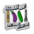 Accident Huh? We Got You Sticker