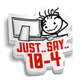 Just.. Say.. 10-4 Sticker
