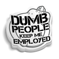Dumb People Keep Me Employed Police Sticker
