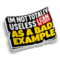 I'm Not Useless | Funny Sticker