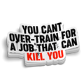 You Can't Overtrain for a Job Sticker