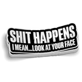 S*** Happens, Look at Your Face - Funny Sticker