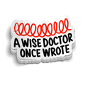 A Wise Doctor Once Wrote Funny Medical Sticker