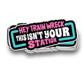 Hey Trainwreck - Funny Sarcastic Stickers
