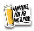 4 Days Sober - Funny Tumbler Stickers