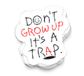 Don't Grow Up - Funny Tumbler Stickers