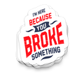 Broke Something - Funny Tumbler Stickers