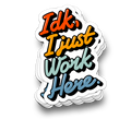 I Just Work Here - Funny Tumbler Stickers