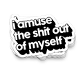 I Amuse Myself- Funny Tumbler Stickers
