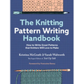 The Knitting Pattern Writing Handbook: How to Write Great Patterns That Knitters Will Love to Make - Hardcover