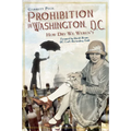 Prohibition in Washington, D.C.: How Dry We Weren't - Paperback