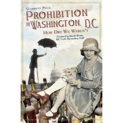 Prohibition in Washington, D.C.: How Dry We Weren't - Paperback