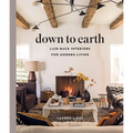 Down to Earth: Laid-Back Interiors for Modern Living - Hardcover