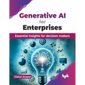 Generative AI for Enterprises: Essential insights for decision makers (English Edition) - Paperback