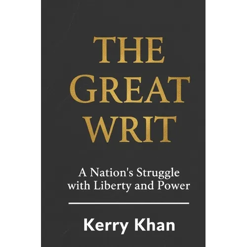 The Great Writ: A Nation's Struggle with Liberty and Power