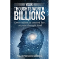 Your Thoughts Worth Billions: Every billion is created first at your thought level - Paperback