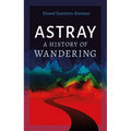 Astray: A History of Wandering - Hardcover