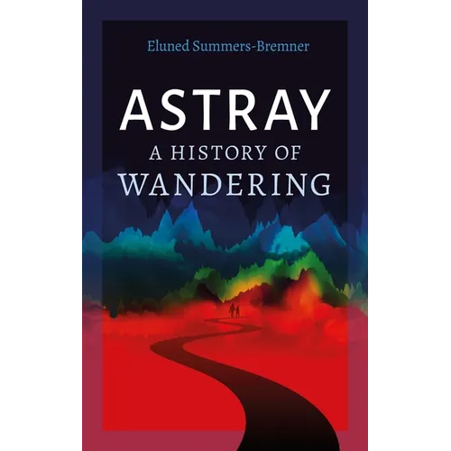 Astray: A History of Wandering - Hardcover