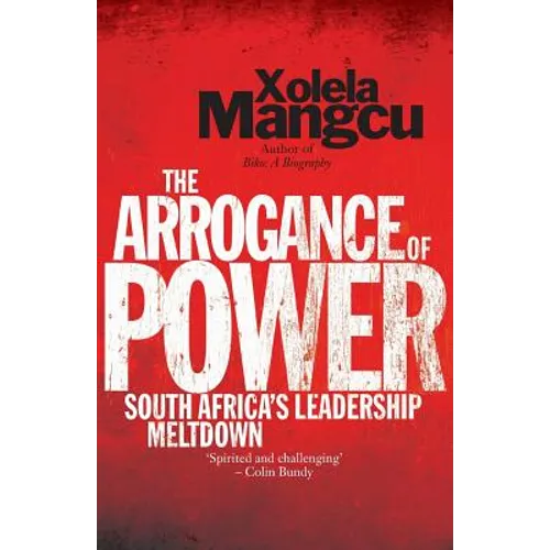 The Arrogance of Power: South Africa's Leadership Meltdown - Paperback