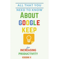 All That You Need To Know About Google Keep for Increasing Productivity - Paperback