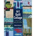 Art Quilt Collage: A Creative Journey in Fabric, Paint & Stitch - Paperback