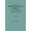 History of Washington County, Maryland, from the Earliest Settlements to the Present Time [1906]; Including a History of Hagerstown; To This Is Added