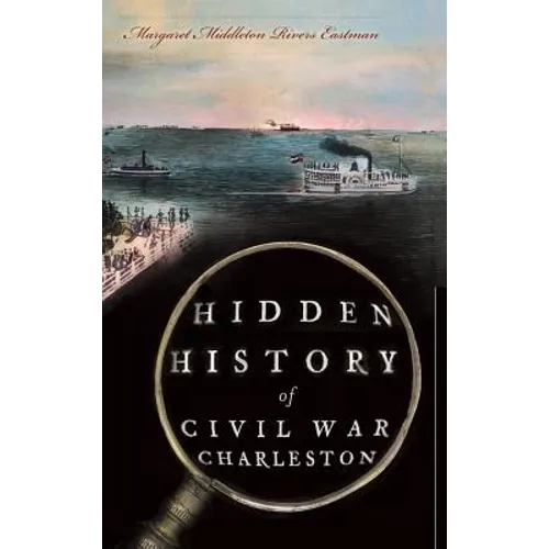Hidden History of Civil War Charleston