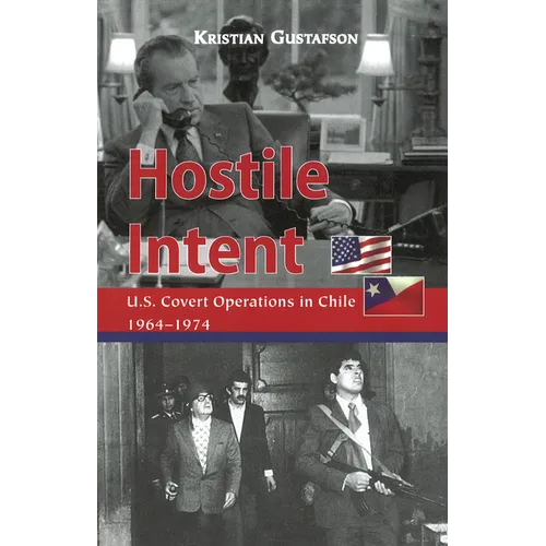 Hostile Intent: U.S. Covert Operations in Chile, 1964-1974