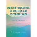 Modern Integrative Counseling and Psychotherapy: A Step-By-Step Approach - Paperback
