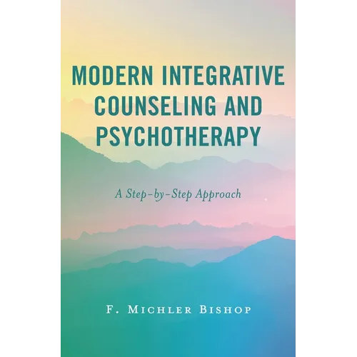 Modern Integrative Counseling and Psychotherapy: A Step-By-Step Approach - Paperback