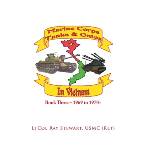 Marine Corps Tanks and Ontos in Vietnam: Book Three - 1969 to 1970+ - Paperback