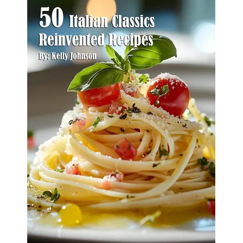 50 Italian Classics Reinvented Recipes - Paperback