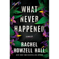 What Never Happened: A Thriller - Hardcover