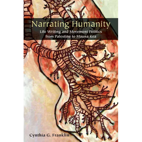 Narrating Humanity: Life Writing and Movement Politics from Palestine to Mauna Kea - Paperback