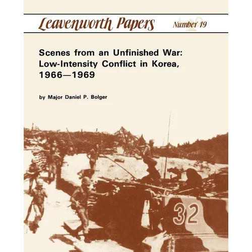 Scenes from an Unfinished War: Low-Intensity Conflict in Korea, 1966-1969