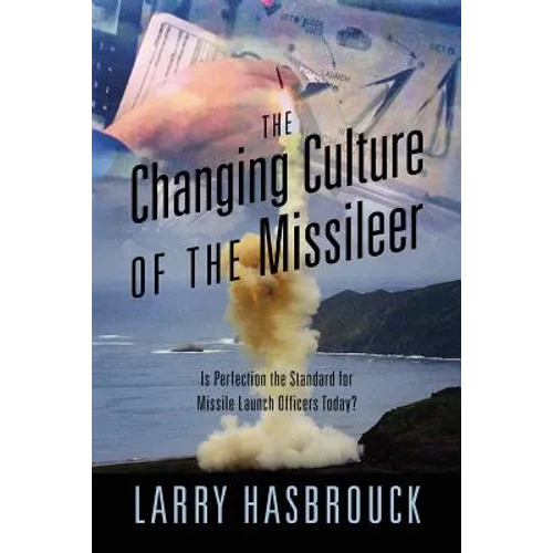 The Changing Culture of the Missileer: Is Perfection the Standard for Missile Launch Officers Today?