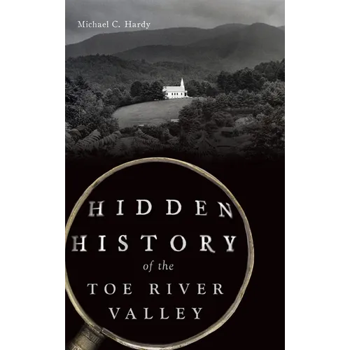 Hidden History of the Toe River Valley