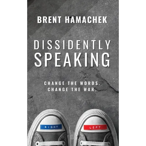 Dissidently Speaking: Change the Words, Change the War - Hardcover