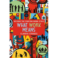What Work Means: Beyond the Puritan Work Ethic - Paperback