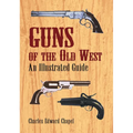 Guns of the Old West: An Illustrated Guide - Paperback
