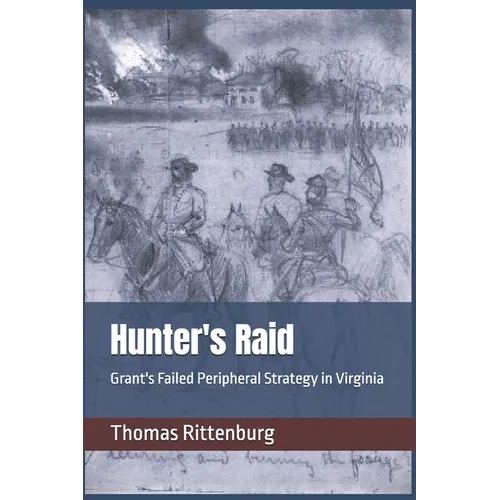 Hunter's Raid: Grant's Failed Peripheral Strategy in Virginia