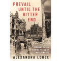 Prevail Until the Bitter End: Germans in the Waning Years of World War II