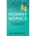 Mommy Nomics ( A Guiding Lamp For Working Moms) - Paperback